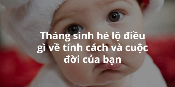 Giúp bạn Đoán tính cách và con người bạn qua tháng sinh